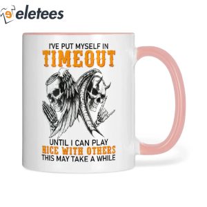 Skull I've Put Myself In Timeout Until I Can Play Nice With Others Mug