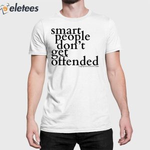 Smart People Don’t Get Offended Shirt