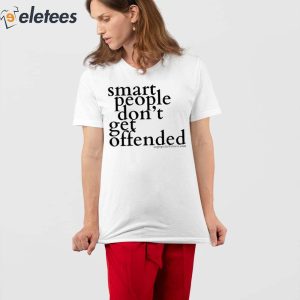 Smart People Dont Get Offended Shirt 2