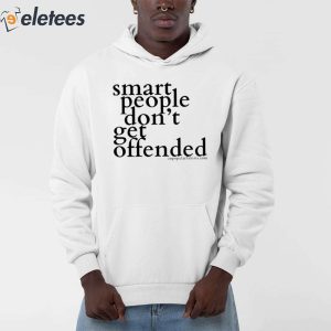 Smart People Dont Get Offended Shirt 3