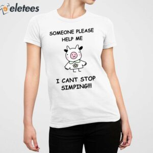 Someone Please Help Me I Cant Stop Simping Shirt 2