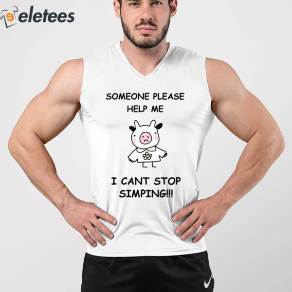 Someone Please Help Me I Cant Stop Simping Shirt