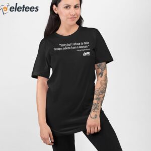 Sorry But I Refuse To Take Firearms Advice From A Woman Shirt 2