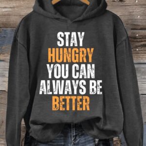 Stay Hungry You Can Always Be Better Casual Sweatshirt