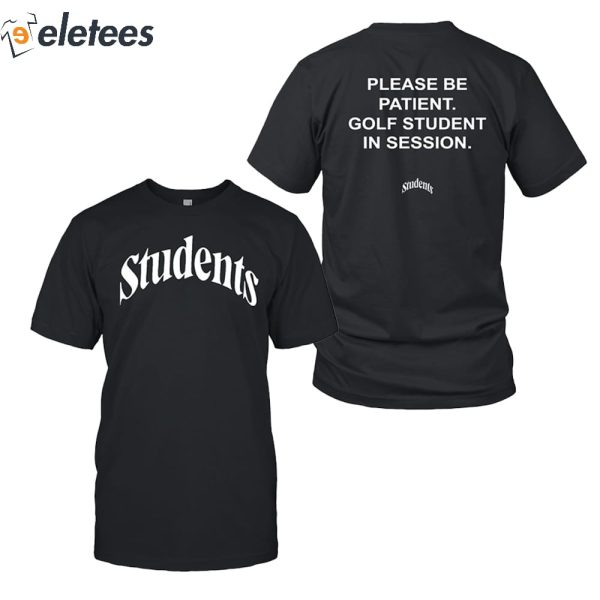 Students Please Be Patient Golf Student In Session Shirt