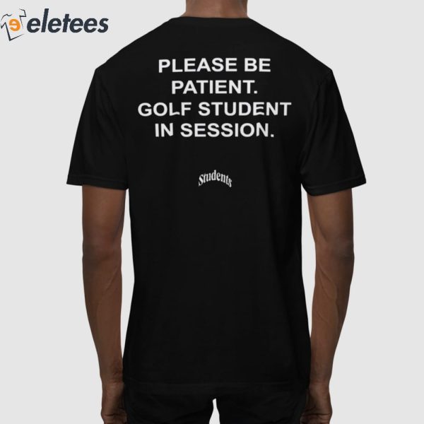 Students Please Be Patient Golf Student In Session Shirt