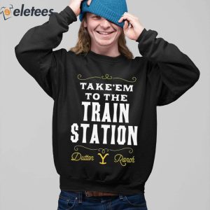 Take Em To The Train Station Dutton Ranch Shirt 3