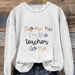 Taylor Teacher Its Me Hi Im The Teacher Its Me Casual Print Sweatshirt1