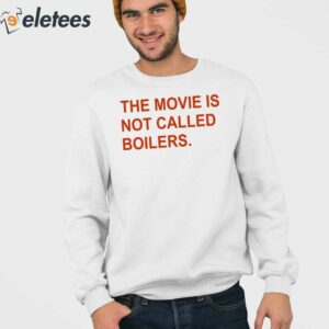 The Movie Is Not Called Boilers Shirt 2