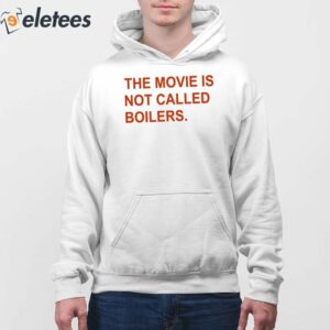 The Movie Is Not Called Boilers Shirt 3