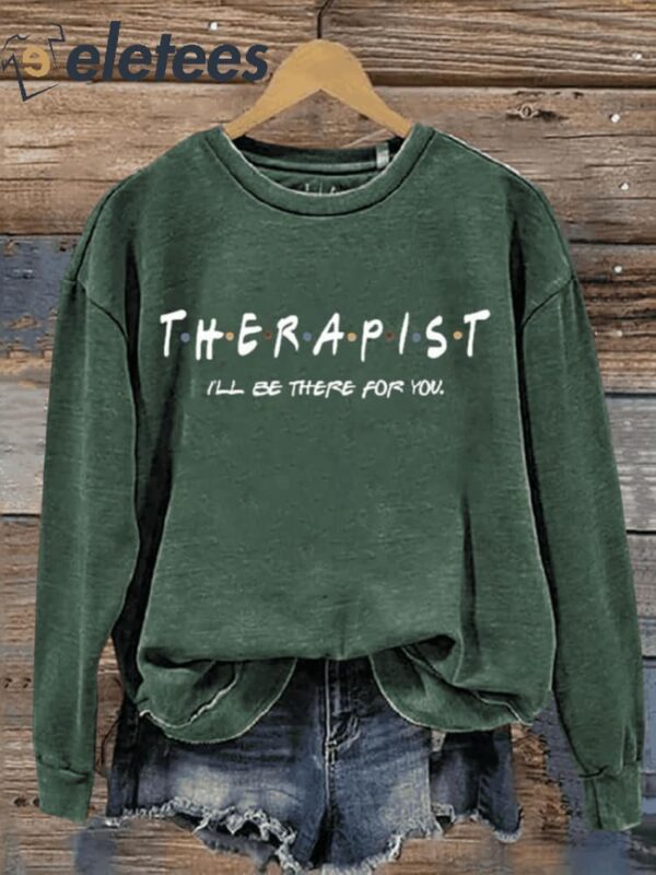 Therapist I’ll Be There For You Art Print Pattern Casual Sweatshirt