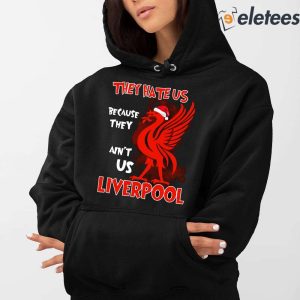 They Hate Us Because They Aint Us Liverpool Shirt 4