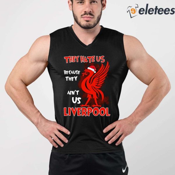 They Hate Us Because They Ain’t Us Liverpool Shirt