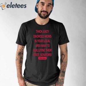 Thick Juicy Divorced Moms In Your Local Area Want To Guillotine Their State Senators Click Here Shirt