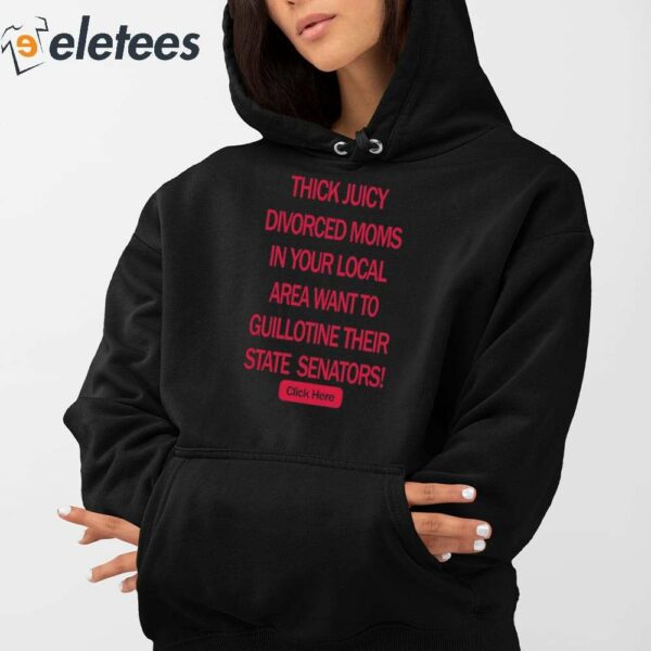 Thick Juicy Divorced Moms In Your Local Area Want To Guillotine Their State Senators Click Here Shirt