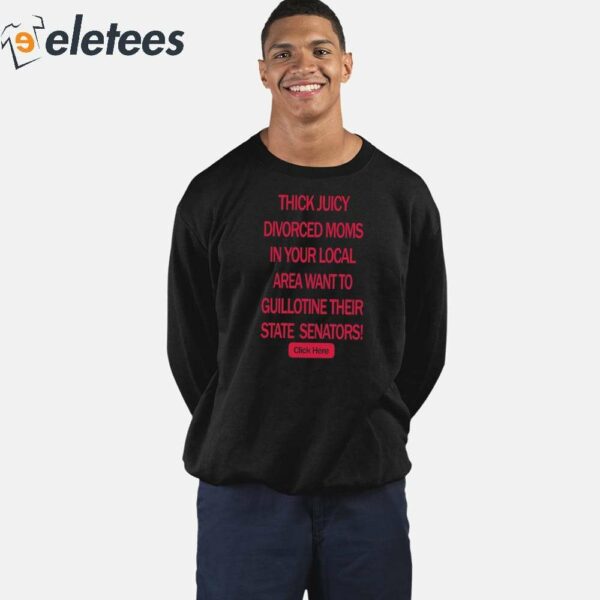 Thick Juicy Divorced Moms In Your Local Area Want To Guillotine Their State Senators Click Here Shirt