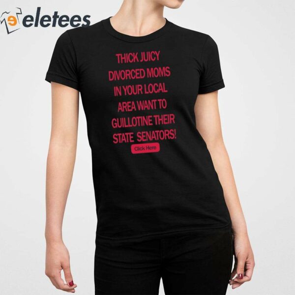 Thick Juicy Divorced Moms In Your Local Area Want To Guillotine Their State Senators Click Here Shirt