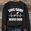 This Game Never Ends Art Design Print Casual Sweatshirt