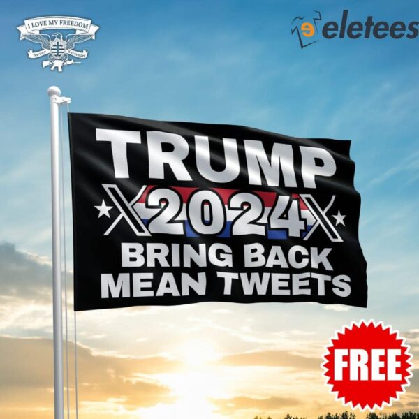 Trump 2024 Bring Back Mean Tweets Flag