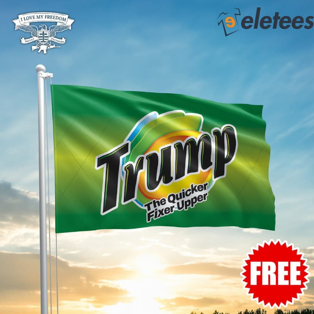 Trump The Quicker Fixer Upper Flag