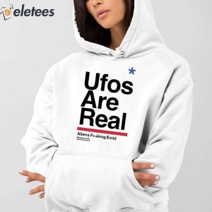Ufos Are Real Aliens Fucking Exist Shirt