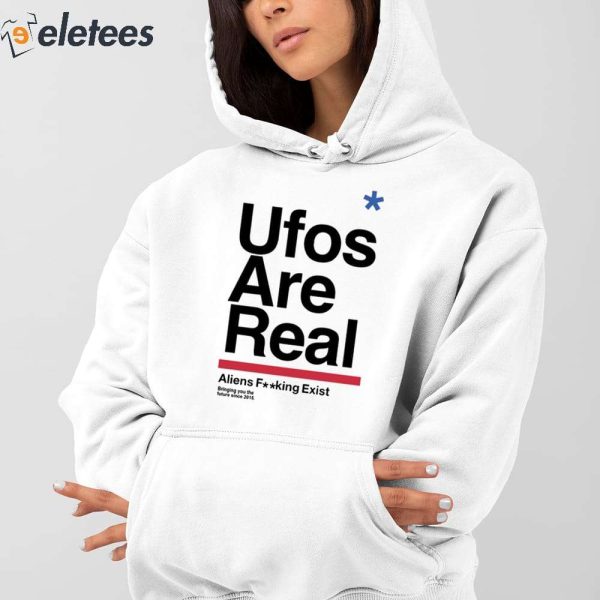 Ufos Are Real Aliens Fucking Exist Shirt