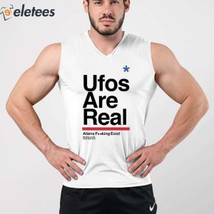 Ufos Are Real Aliens Fucking Exist Shirt