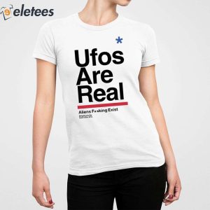 Ufos Are Real Aliens Fucking Exist Shirt