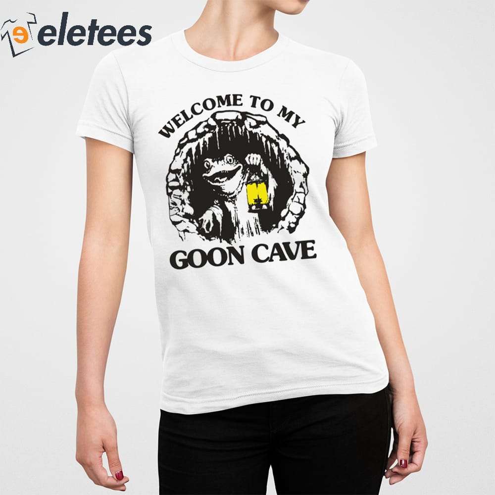 Welcome To My Goon Cave Shirt