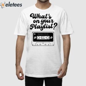 What's On Your Playlist Shirt