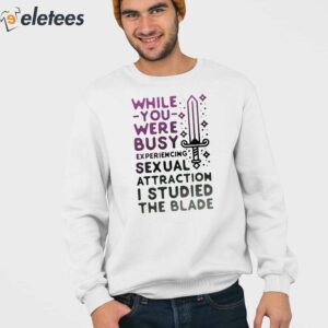 While You Were Busy Sexual Attraction I Stupided The Blade Shirt 2