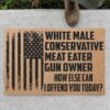 White Male Conservative Meat Eater Gun Owner How Else Can I Offend You Today Doormat