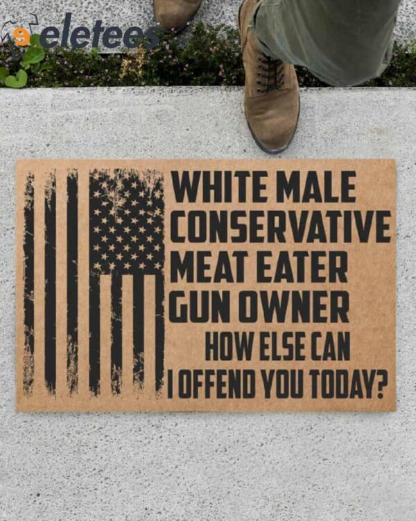 White Male Conservative Meat Eater Gun Owner How Else Can I Offend You Today Doormat
