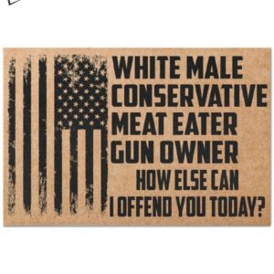 White Male Conservative Meat Eater Gun Owner How Else Can I Offend You Today Doormat1