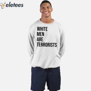 White Men Are Terrorists Shirt 3