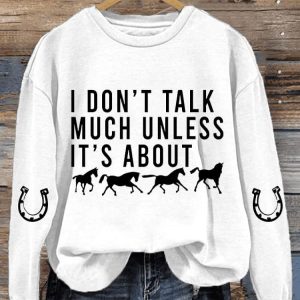 WomenS Animal Print I DonT Talk Much Unless ItS About Horses Long Sleeve Sweatshirt1