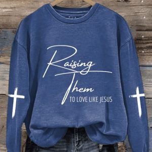 WomenS Raising Them To Love Like Jesus Print Casual Sweatshirt1