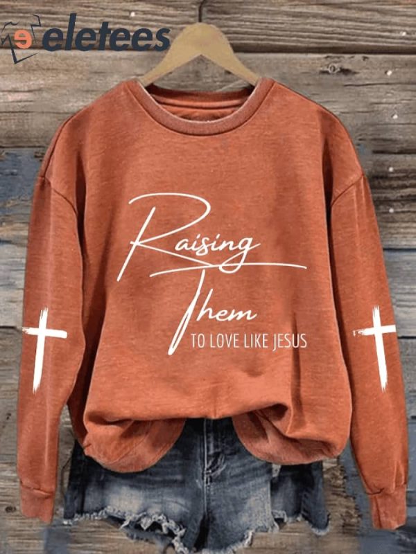 Women’S Raising Them To Love Like Jesus Print Casual Sweatshirt
