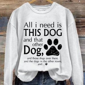 Women's All I Need Is THIS DOG And That Other Dog Print Sweatshirt