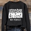 Women’s Be Real Not Perfect Sweatshirt