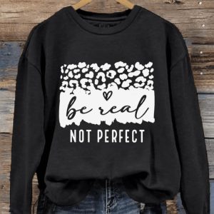 Womens Be Real Not Perfect Sweatshirt