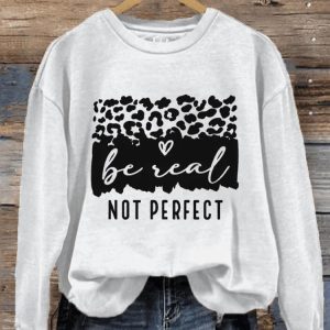 Womens Be Real Not Perfect Sweatshirt1