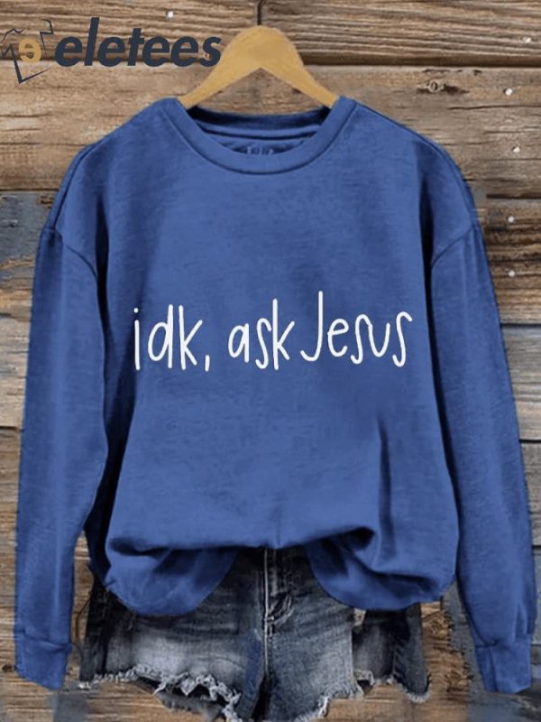 Women’s Faith IDK Ask Jesus Printed Sweatshirt
