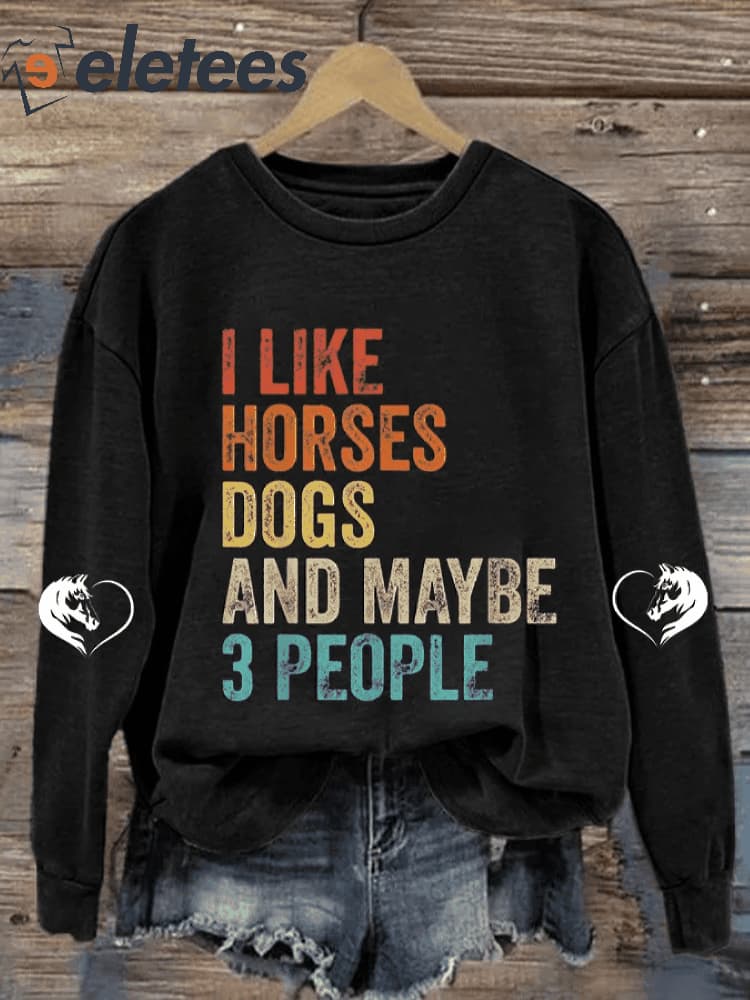 Women's I Like Horses Dogs & Maybe 3 People Print Long Sleeve Sweatshirt