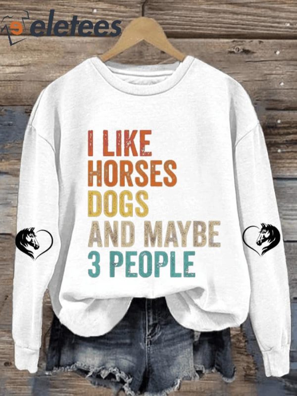 Women’s I Like Horses Dogs & Maybe 3 People Print Long Sleeve Sweatshirt