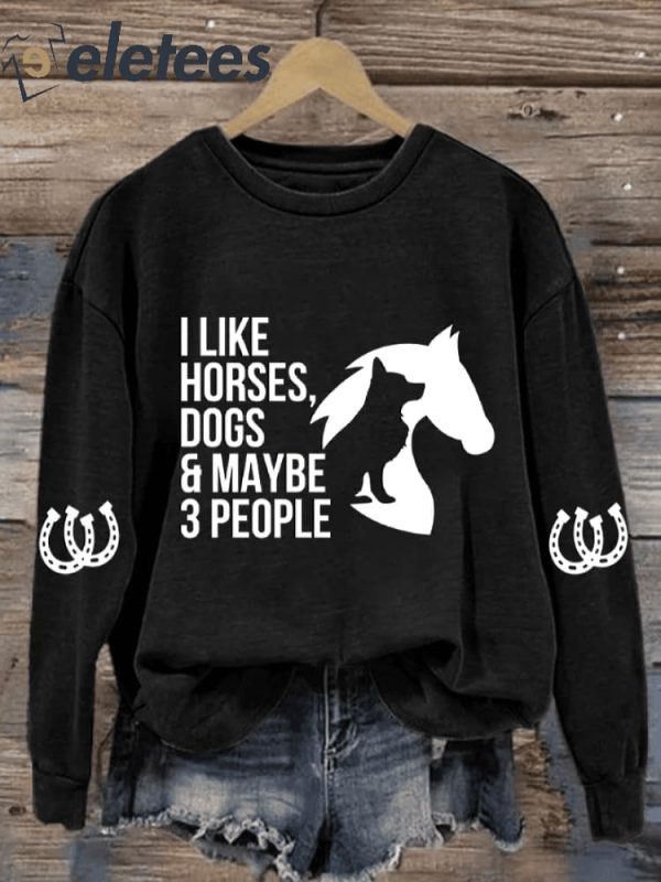 Women’s I Like Horses Dogs & Maybe 3 People Print Sweatshirt