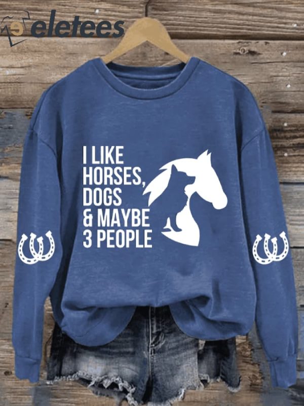 Women’s I Like Horses Dogs & Maybe 3 People Print Sweatshirt