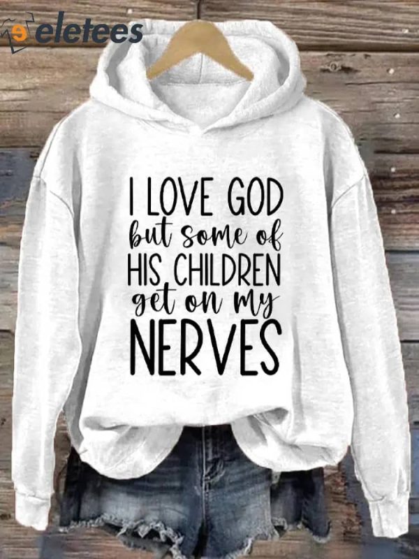Women’s I Love God But Some of His Children Get On My Nerves Printed Hooded Sweatshirt