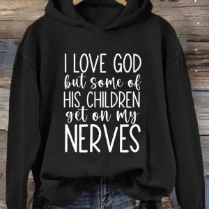 Womens I Love God But Some of His Children Get On My Nerves Printed Hooded Sweatshirt 2
