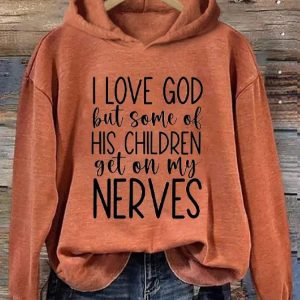 Womens I Love God But Some of His Children Get On My Nerves Printed Hooded Sweatshirt 3